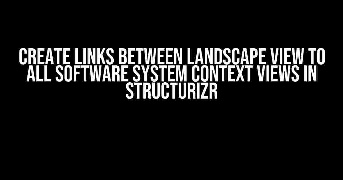 Create Links between Landscape View to All Software System Context Views in Structurizr