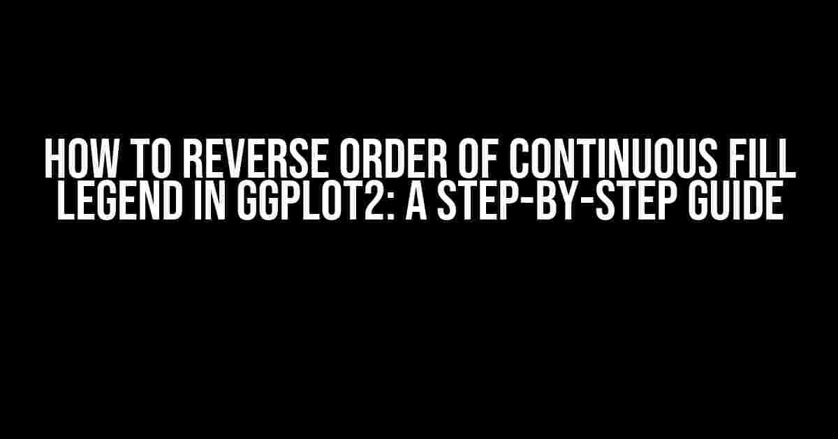 How to Reverse Order of Continuous Fill Legend in ggplot2: A Step-by-Step Guide