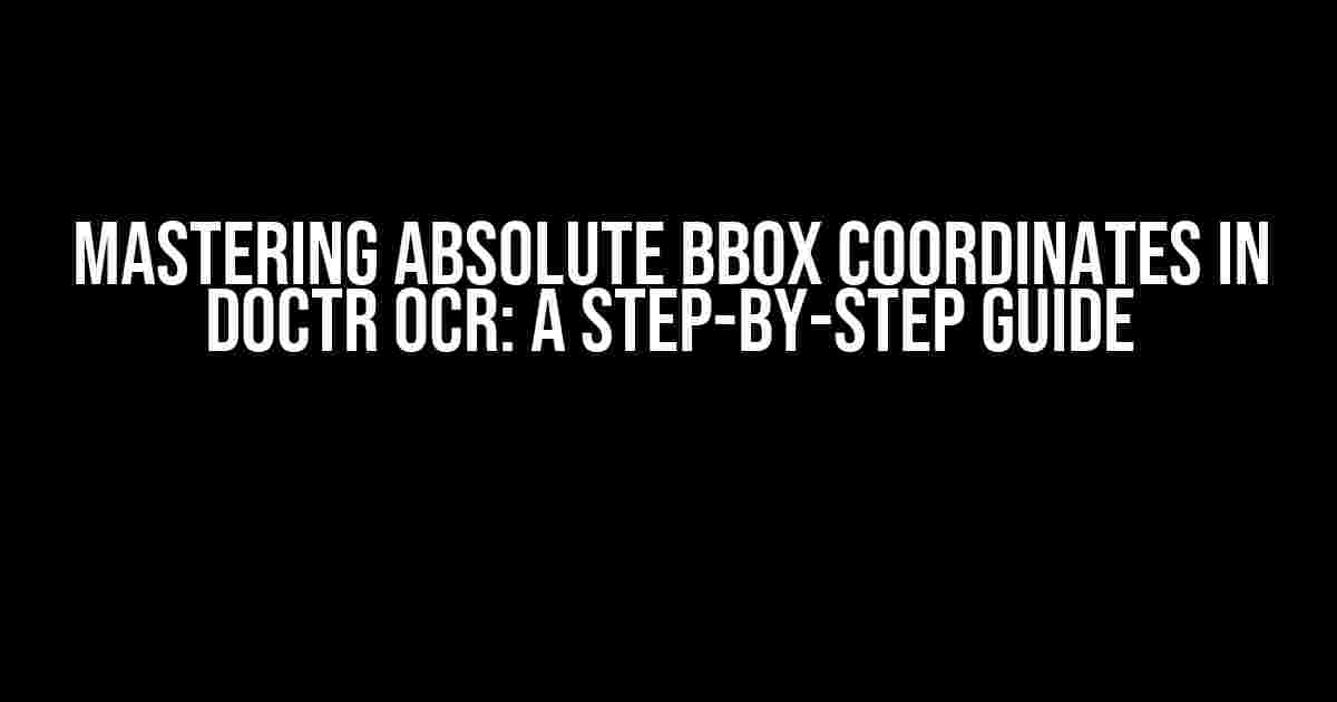 Mastering Absolute BBox Coordinates in Doctr OCR: A Step-by-Step Guide