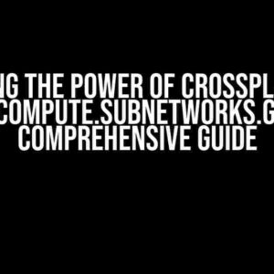 Unlocking the Power of Crossplane, GCP, and compute.subnetworks.get: A Comprehensive Guide